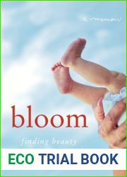 Bloom: Finding Beauty in the Unexpected - A Memoir