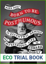 Born to Be Posthumous: The Eccentric Life and Mysterious Genius of Edward Gorey