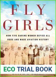 Fly Girls: How Five Daring Women Defied All Odds and Made Aviation History