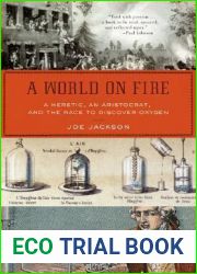 A World on Fire: A Heretic, an Aristocrat, and the Race to Discover Oxygen