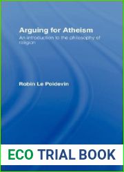 Arguing for Atheism: An Introduction to the Philosophy of Religion