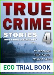 True Crime Stories Volume 4: 12 Shocking True Crime Murder Cases (True Crime Anthology)