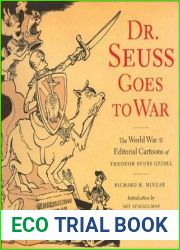 Dr. Seuss Goes to War: The World War II Editorial Cartoons of Theodor Seuss Geisel
