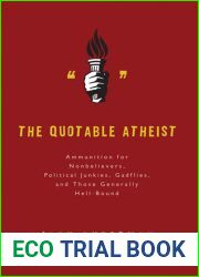 The Quotable Atheist: Ammunition for Non-Believers, Political Junkies, Gadflies, and Those Generally Hell-Bound
