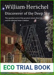 William Herschel Discoverer of the Deep Sky: The epochal work of the greatest visual observer and his talented sister Caroline