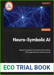Neuro-Symbolic AI: Design transparent and trustworthy systems that understand the world as you do
