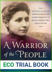 A Warrior of the People: How Susan La Flesche Overcame Racial and Gender Inequality to Become America|s First Indian Doctor