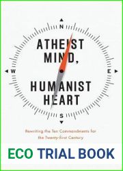 Atheist Mind, Humanist Heart: Rewriting the Ten Commandments for the Twenty-first Century