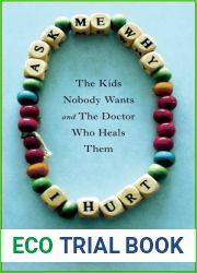 Ask Me Why I Hurt: The Kids Nobody Wants and the Doctor Who Heals Them