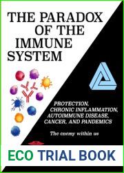 The Paradox of the Immune System: Protection, Chronic Inflammation, Autoimmune Disease, Cancer, and Pandemics (Developments in Immunology)