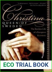 Christina, Queen of Sweden: The Restless Life of a European Eccentric