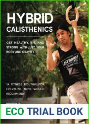 Hybrid Calisthenics: Get Healthy, Fit, and Strong with Just Your Body and Gravity