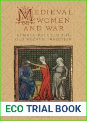 Medieval Women and War: Female Roles in the Old French Tradition (Material Culture and the Medieval World)