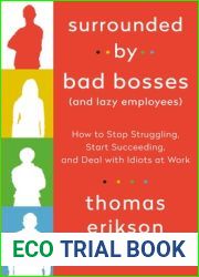 Surrounded by Bad Bosses (And Lazy Employees): How to Stop Struggling, Start Succeeding, and Deal with Idiots at Work