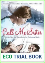 Call Me Sister: District Nursing Tales from the Swinging Sixties