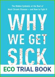 Why We Get Sick: The Hidden Epidemic at the Root of Most Chronic Disease-and How to Fight It