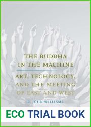 The Buddha in the Machine: Art, Technology, and the Meeting of East and West (Yale Studies in English)