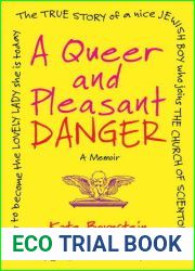 A Queer and Pleasant Danger: The True Story of a Nice Jewish Boy Who Joins the Church of Scientology and Leaves Twelve Years Later to Become the Lovely Lady She is Today