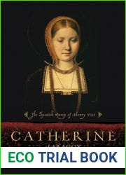 Catherine of Aragon: The Spanish Queen of Henry VIII
