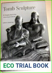 Tomb Sculpture: Four Lectures on Its Changing Aspects from Ancient Egypt to Bernini