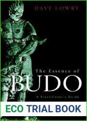 The Essence of Budo: A Practitioner|s Guide to Understanding the Japanese Martial Ways