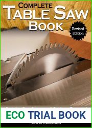Complete Table Saw Book, Revised Edition: Step-by-Step Illustrated Guide to Essential Table Saw Skills, Techniques, Tools and Tips