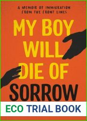 My Boy Will Die of Sorrow: A Memoir of Immigration From the Front Lines