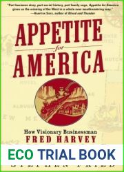 Appetite for America: How Visionary Businessman Fred Harvey Built a Railroad Hospitality Empire That Civilized the Wild West