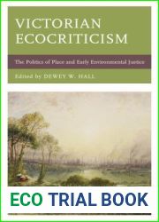 Victorian Ecocriticism: The Politics of Place and Early Environmental Justice (Ecocritical Theory and Practice)