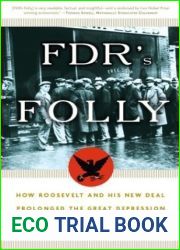 FDR|s Folly: How Roosevelt and His New Deal Prolonged the Great Depression