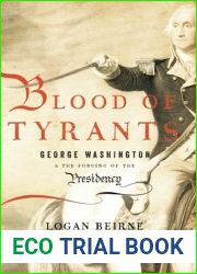 Blood of Tyrants: George Washington and the Forging of the Presidency