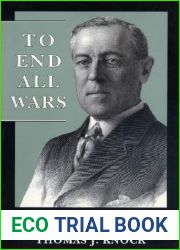 To End All Wars: Woodrow Wilson and the Quest for a New World Order