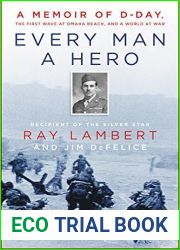 Every Man a Hero: A Memoir of D-Day, the First Wave at Omaha Beach, and a World at War
