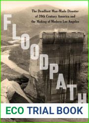 Floodpath: The Deadliest Man-Made Disaster of 20th-Century America and the Making of Modern Los Angeles
