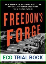 Freedom|s Forge: How American Business Produced Victory in World War II
