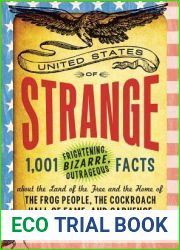 The United States of Strange: 1,001 Frightening, Bizarre, Outrageous Facts About the Land of the Free and the Home of the Frog People, the Cockroach Hall of Fame, and Carhenge