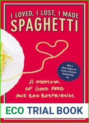 I Loved, I Lost, I Made Spaghetti: A Memoir of Good Food and Bad Boyfriends