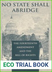 No State Shall Abridge: The Fourteenth Amendment and the Bill of Rights