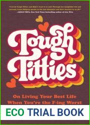 Tough Titties: On Living Your Best Life When You|re the F-ing Worst