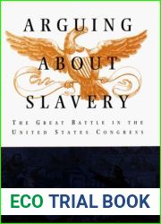 Arguing about Slavery: The Great Battle in the United States Congress