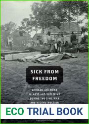 Sick From Freedom: African-American Illness and Suffering during the Civil War and Reconstruction