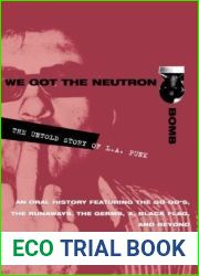 We Got the Neutron Bomb : The Untold Story of L.A. Punk
