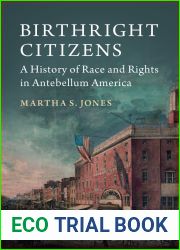 Birthright Citizens: A History of Race and Rights in Antebellum America (Studies in Legal History)