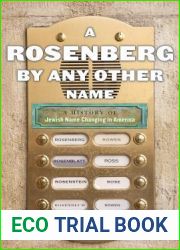 A Rosenberg by Any Other Name: A History of Jewish Name Changing in America (Goldstein-Goren Series in American Jewish History, 9)