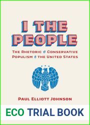 I the People: The Rhetoric of Conservative Populism in the United States (Rhetoric, Culture, and Social Critique)