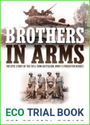 Brothers in Arms: The Epic Story of the 761st Tank Battalion, WWII|s Forgotten Heroes