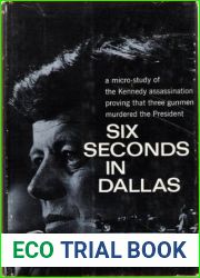 Six Seconds in Dallas: A Micro-Study of the Kennedy Assassination