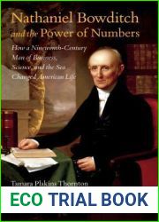 Nathaniel Bowditch and the Power of Numbers: How a Nineteenth-Century Man of Business, Science, and the Sea Changed American Life