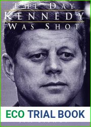The Day Kennedy Was Shot: An Hour-by-Hour Account of What Really Happened on November 22, 1963