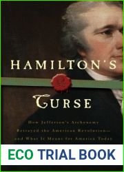Hamilton|s Curse: How Jefferson|s Arch Enemy Betrayed the American Revolution - and What It Means for Americans Today